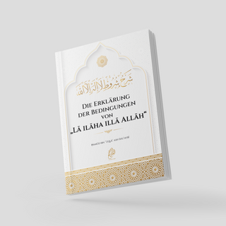 Die Erklärung der Bedingungen von „Lā ilāha illā Allāh“