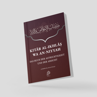 Das Buch der Aufrichtigkeit und der Absicht (Kitāb al-Ikhlās wa an-Niyyah)